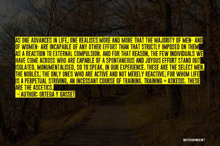 Ortega Y Gasset Quotes: As One Advances In Life, One Realises More And More That The Majority Of Men- And Of Women- Are Incapable