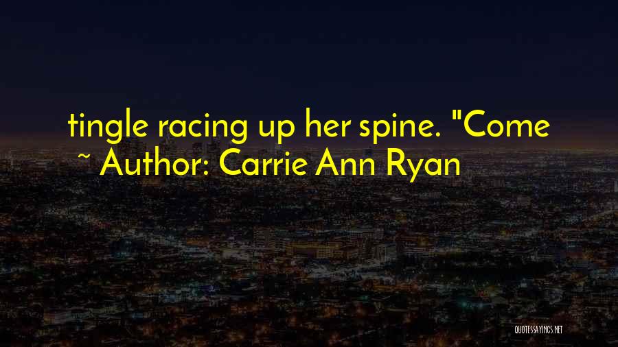 Carrie Ann Ryan Quotes: Tingle Racing Up Her Spine. Come