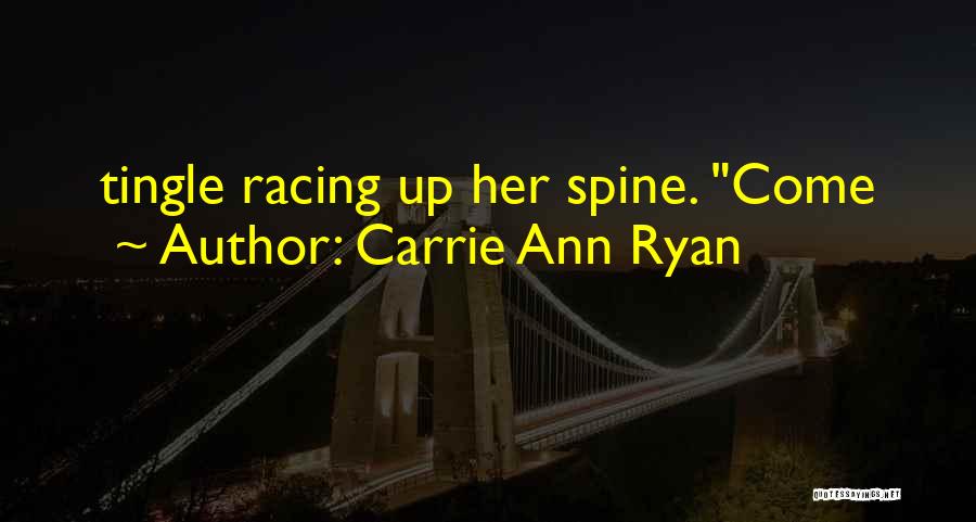 Carrie Ann Ryan Quotes: Tingle Racing Up Her Spine. Come