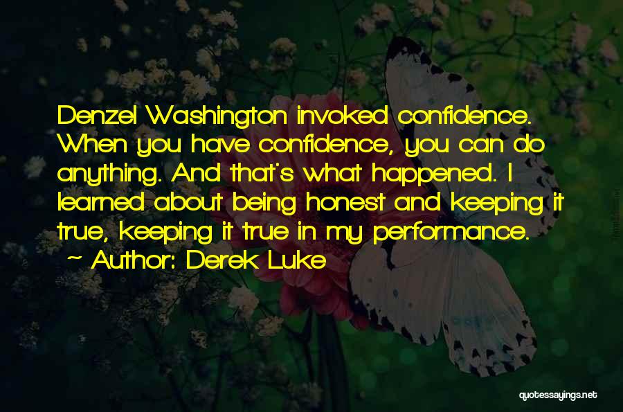 Derek Luke Quotes: Denzel Washington Invoked Confidence. When You Have Confidence, You Can Do Anything. And That's What Happened. I Learned About Being