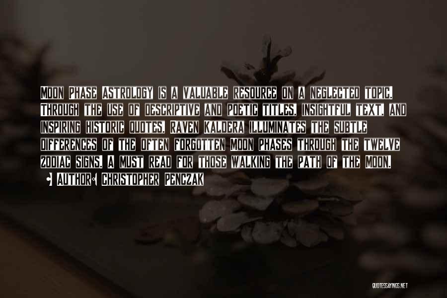 Christopher Penczak Quotes: Moon Phase Astrology Is A Valuable Resource On A Neglected Topic. Through The Use Of Descriptive And Poetic Titles, Insightful