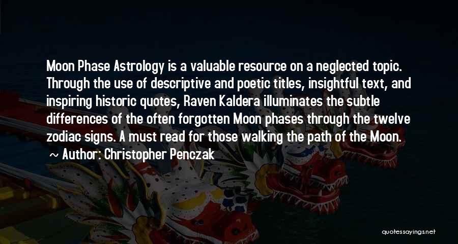 Christopher Penczak Quotes: Moon Phase Astrology Is A Valuable Resource On A Neglected Topic. Through The Use Of Descriptive And Poetic Titles, Insightful