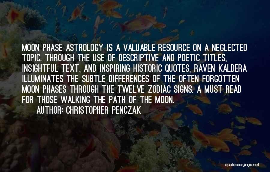 Christopher Penczak Quotes: Moon Phase Astrology Is A Valuable Resource On A Neglected Topic. Through The Use Of Descriptive And Poetic Titles, Insightful