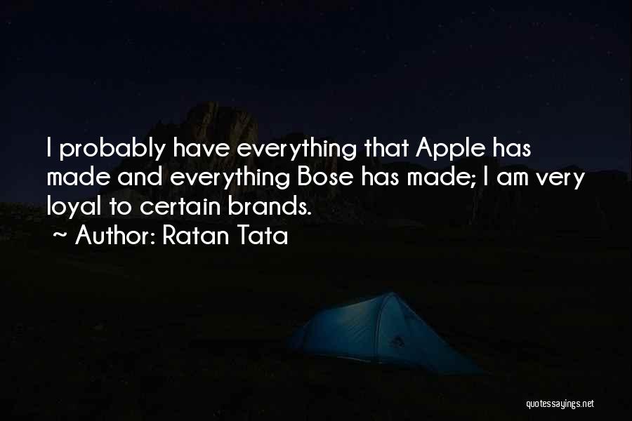 Ratan Tata Quotes: I Probably Have Everything That Apple Has Made And Everything Bose Has Made; I Am Very Loyal To Certain Brands.