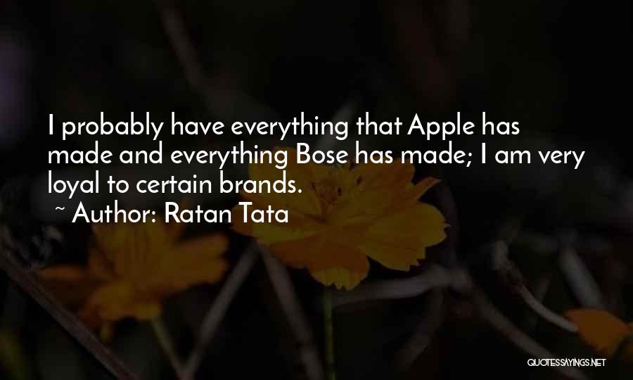 Ratan Tata Quotes: I Probably Have Everything That Apple Has Made And Everything Bose Has Made; I Am Very Loyal To Certain Brands.