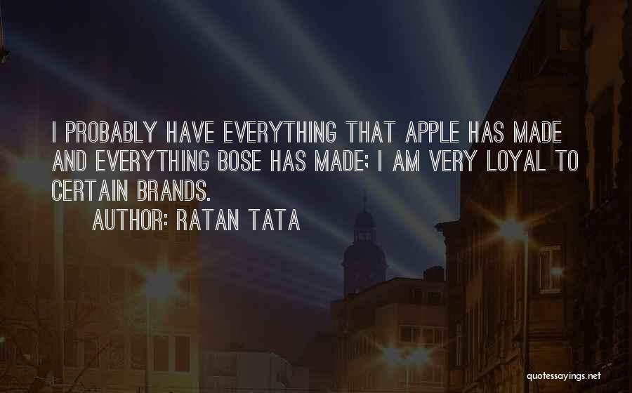 Ratan Tata Quotes: I Probably Have Everything That Apple Has Made And Everything Bose Has Made; I Am Very Loyal To Certain Brands.