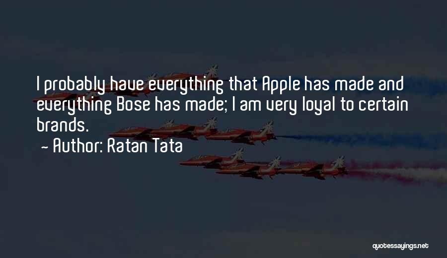 Ratan Tata Quotes: I Probably Have Everything That Apple Has Made And Everything Bose Has Made; I Am Very Loyal To Certain Brands.