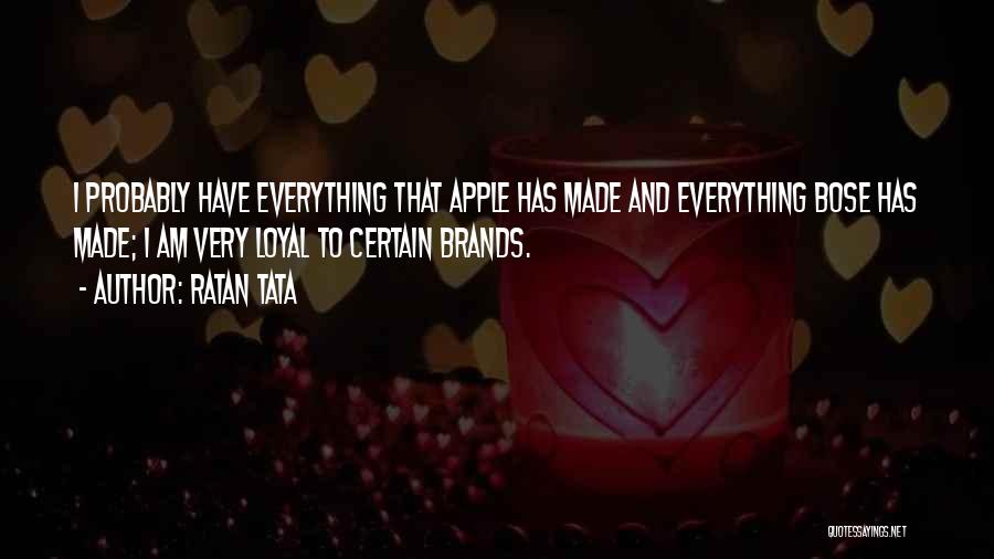 Ratan Tata Quotes: I Probably Have Everything That Apple Has Made And Everything Bose Has Made; I Am Very Loyal To Certain Brands.