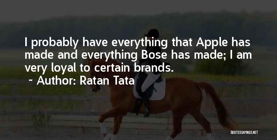 Ratan Tata Quotes: I Probably Have Everything That Apple Has Made And Everything Bose Has Made; I Am Very Loyal To Certain Brands.