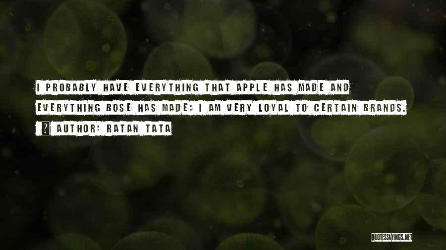 Ratan Tata Quotes: I Probably Have Everything That Apple Has Made And Everything Bose Has Made; I Am Very Loyal To Certain Brands.