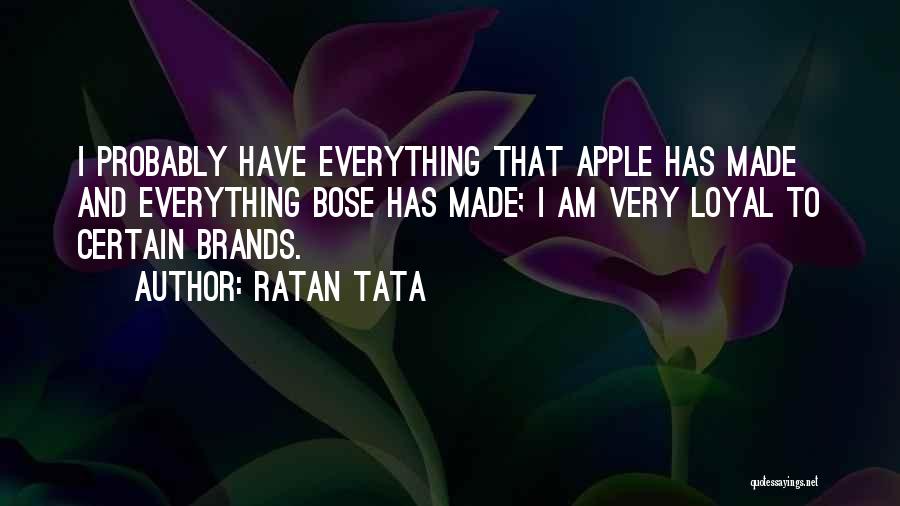 Ratan Tata Quotes: I Probably Have Everything That Apple Has Made And Everything Bose Has Made; I Am Very Loyal To Certain Brands.