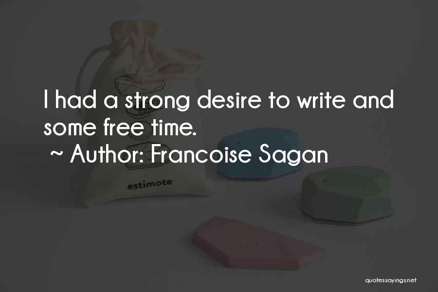 Francoise Sagan Quotes: I Had A Strong Desire To Write And Some Free Time.