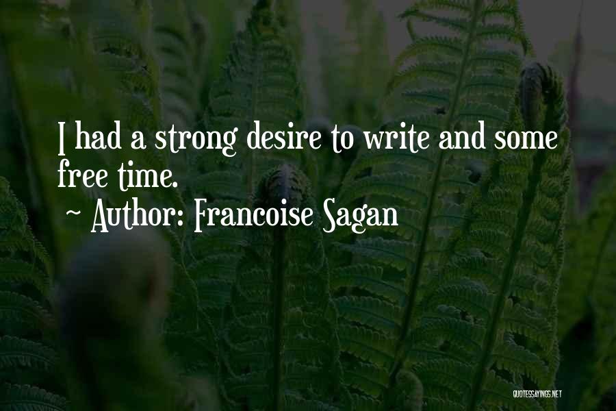 Francoise Sagan Quotes: I Had A Strong Desire To Write And Some Free Time.