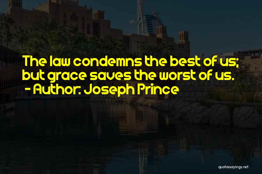 Joseph Prince Quotes: The Law Condemns The Best Of Us; But Grace Saves The Worst Of Us.