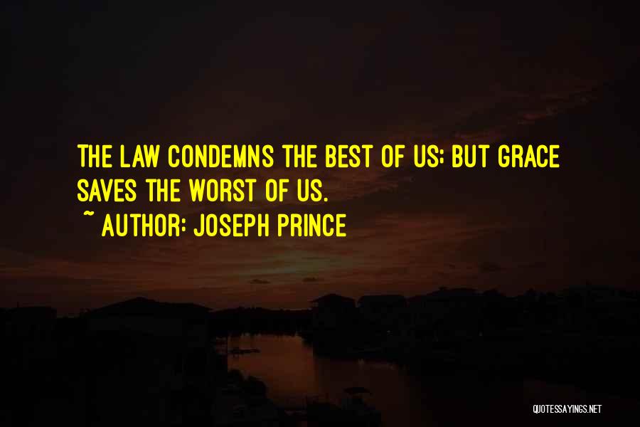 Joseph Prince Quotes: The Law Condemns The Best Of Us; But Grace Saves The Worst Of Us.