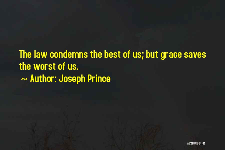 Joseph Prince Quotes: The Law Condemns The Best Of Us; But Grace Saves The Worst Of Us.