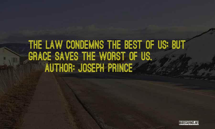 Joseph Prince Quotes: The Law Condemns The Best Of Us; But Grace Saves The Worst Of Us.