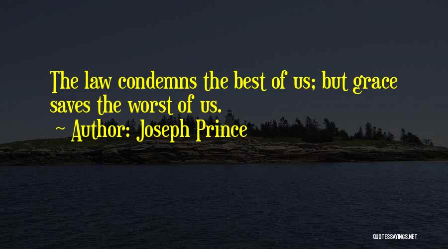 Joseph Prince Quotes: The Law Condemns The Best Of Us; But Grace Saves The Worst Of Us.
