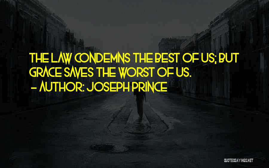 Joseph Prince Quotes: The Law Condemns The Best Of Us; But Grace Saves The Worst Of Us.