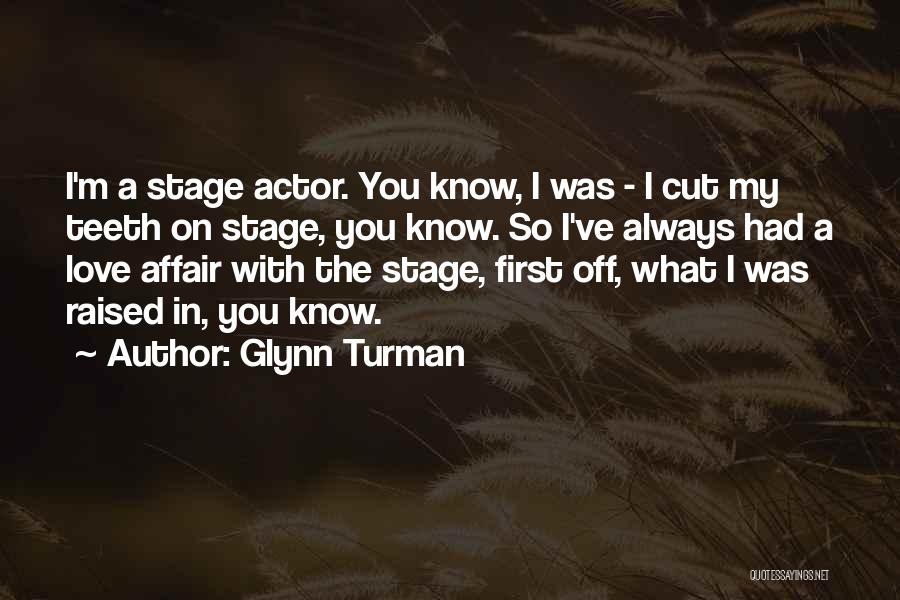 Glynn Turman Quotes: I'm A Stage Actor. You Know, I Was - I Cut My Teeth On Stage, You Know. So I've Always