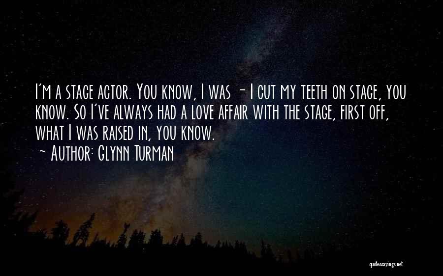 Glynn Turman Quotes: I'm A Stage Actor. You Know, I Was - I Cut My Teeth On Stage, You Know. So I've Always