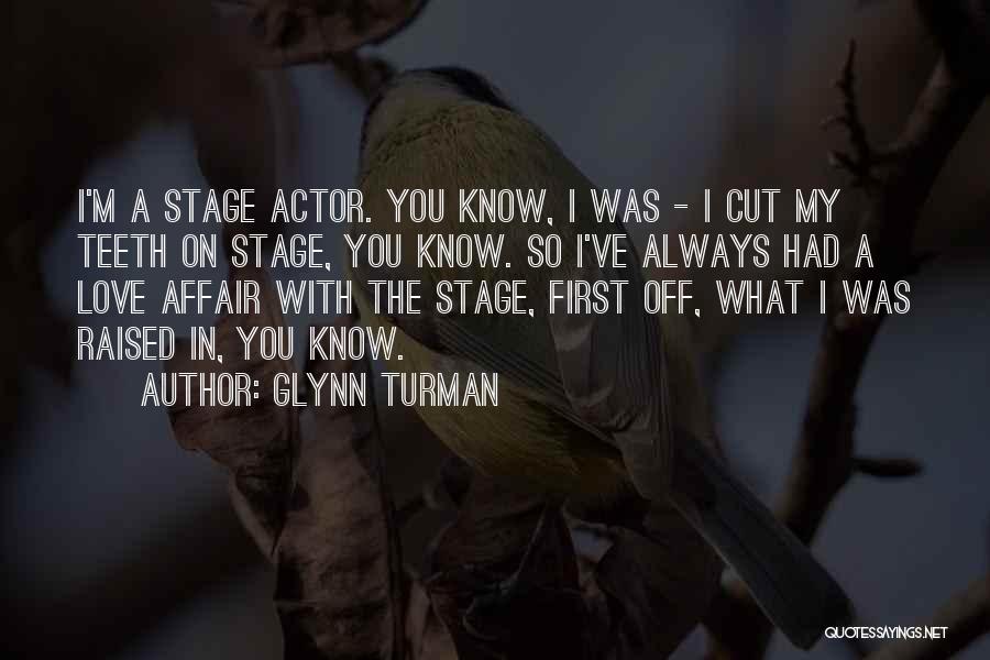 Glynn Turman Quotes: I'm A Stage Actor. You Know, I Was - I Cut My Teeth On Stage, You Know. So I've Always