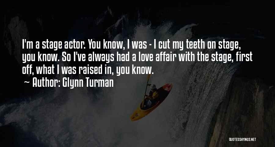 Glynn Turman Quotes: I'm A Stage Actor. You Know, I Was - I Cut My Teeth On Stage, You Know. So I've Always