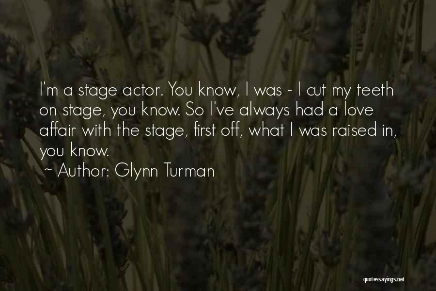 Glynn Turman Quotes: I'm A Stage Actor. You Know, I Was - I Cut My Teeth On Stage, You Know. So I've Always