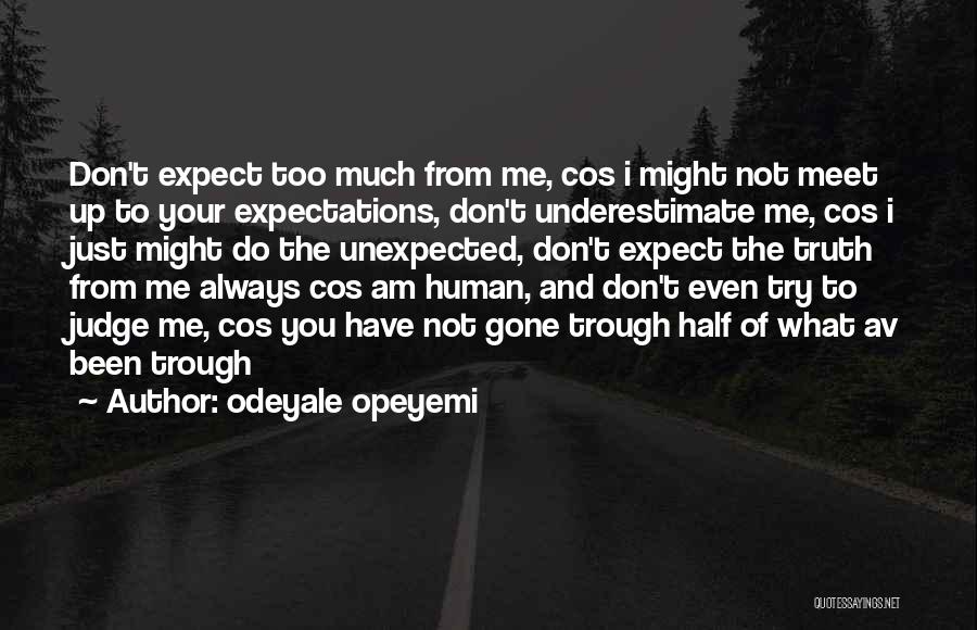Odeyale Opeyemi Quotes: Don't Expect Too Much From Me, Cos I Might Not Meet Up To Your Expectations, Don't Underestimate Me, Cos I