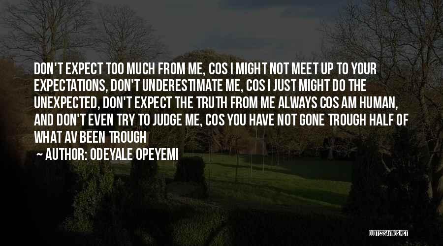 Odeyale Opeyemi Quotes: Don't Expect Too Much From Me, Cos I Might Not Meet Up To Your Expectations, Don't Underestimate Me, Cos I