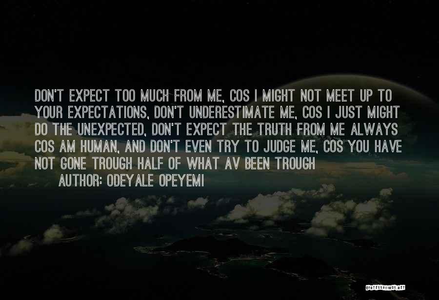Odeyale Opeyemi Quotes: Don't Expect Too Much From Me, Cos I Might Not Meet Up To Your Expectations, Don't Underestimate Me, Cos I