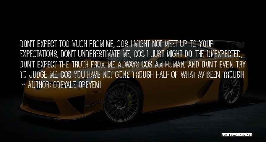 Odeyale Opeyemi Quotes: Don't Expect Too Much From Me, Cos I Might Not Meet Up To Your Expectations, Don't Underestimate Me, Cos I