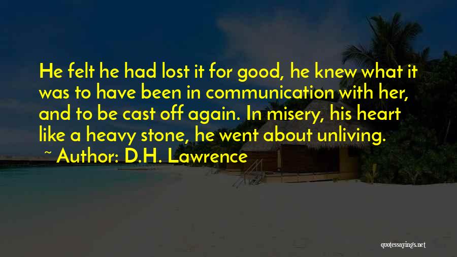 D.H. Lawrence Quotes: He Felt He Had Lost It For Good, He Knew What It Was To Have Been In Communication With Her,