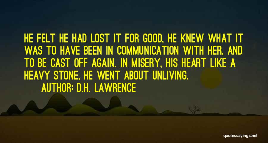 D.H. Lawrence Quotes: He Felt He Had Lost It For Good, He Knew What It Was To Have Been In Communication With Her,