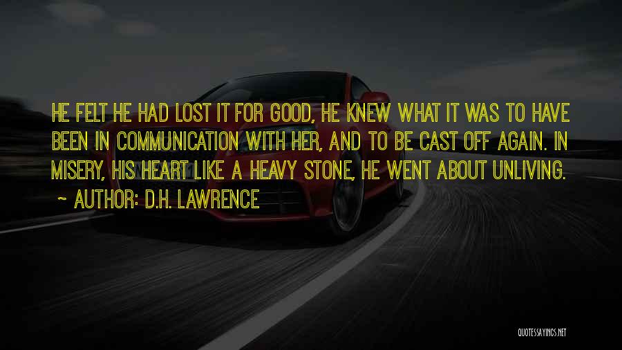 D.H. Lawrence Quotes: He Felt He Had Lost It For Good, He Knew What It Was To Have Been In Communication With Her,