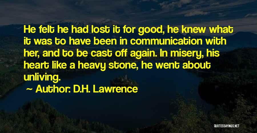 D.H. Lawrence Quotes: He Felt He Had Lost It For Good, He Knew What It Was To Have Been In Communication With Her,