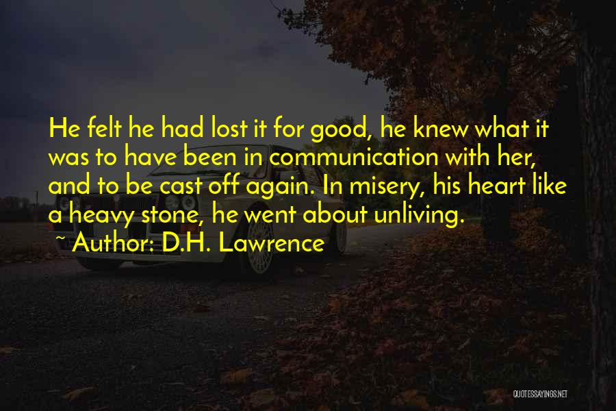 D.H. Lawrence Quotes: He Felt He Had Lost It For Good, He Knew What It Was To Have Been In Communication With Her,