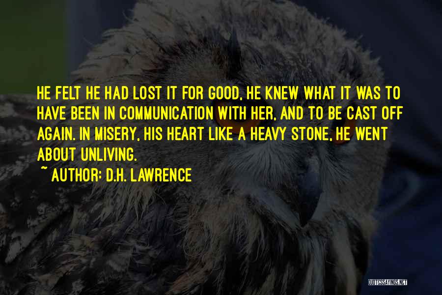 D.H. Lawrence Quotes: He Felt He Had Lost It For Good, He Knew What It Was To Have Been In Communication With Her,