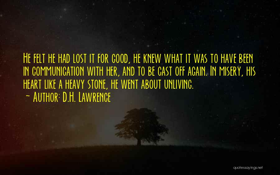 D.H. Lawrence Quotes: He Felt He Had Lost It For Good, He Knew What It Was To Have Been In Communication With Her,