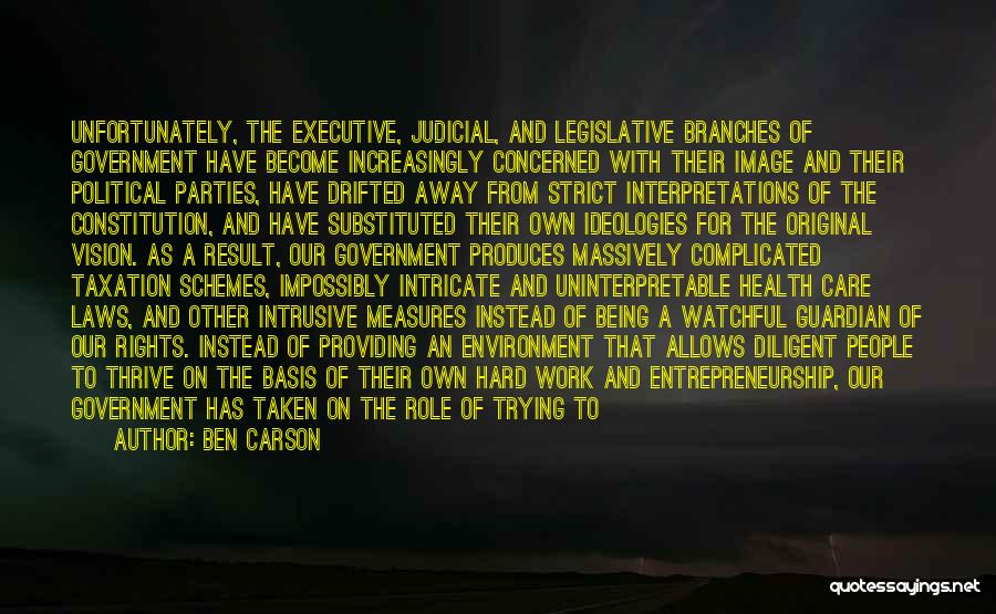 Ben Carson Quotes: Unfortunately, The Executive, Judicial, And Legislative Branches Of Government Have Become Increasingly Concerned With Their Image And Their Political Parties,