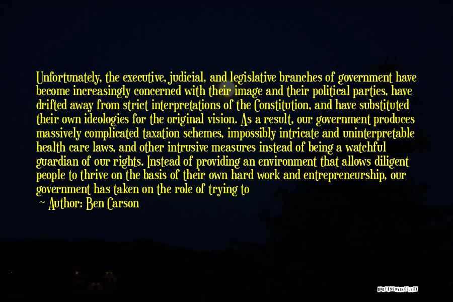 Ben Carson Quotes: Unfortunately, The Executive, Judicial, And Legislative Branches Of Government Have Become Increasingly Concerned With Their Image And Their Political Parties,