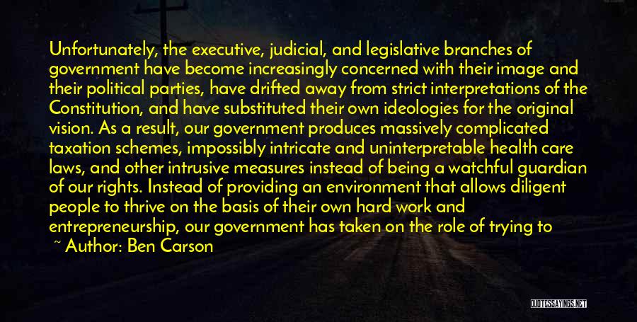 Ben Carson Quotes: Unfortunately, The Executive, Judicial, And Legislative Branches Of Government Have Become Increasingly Concerned With Their Image And Their Political Parties,