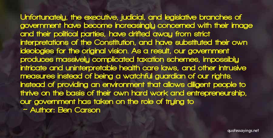 Ben Carson Quotes: Unfortunately, The Executive, Judicial, And Legislative Branches Of Government Have Become Increasingly Concerned With Their Image And Their Political Parties,