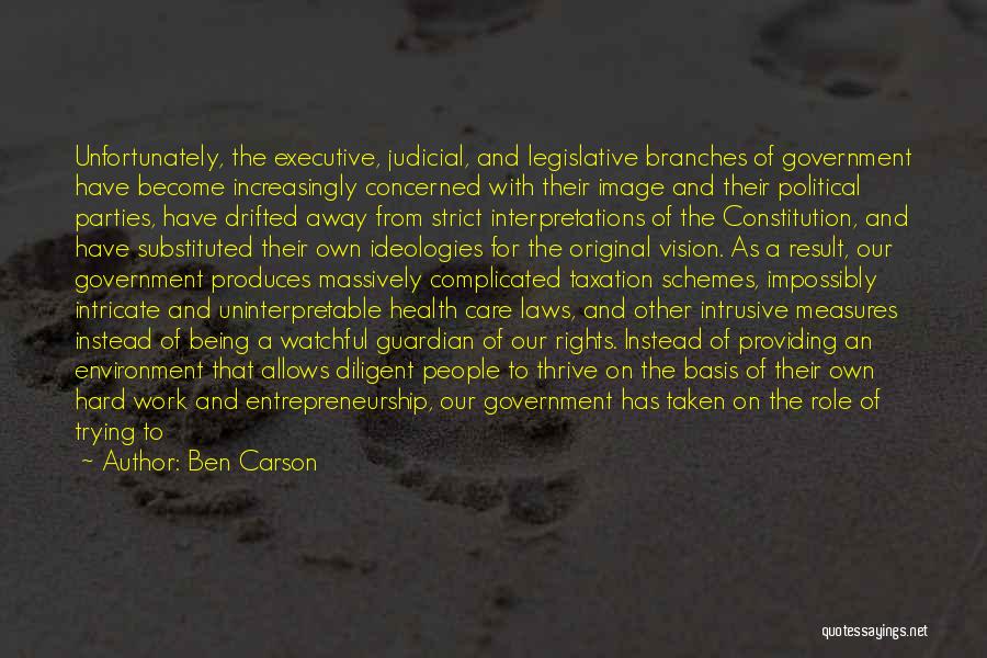 Ben Carson Quotes: Unfortunately, The Executive, Judicial, And Legislative Branches Of Government Have Become Increasingly Concerned With Their Image And Their Political Parties,