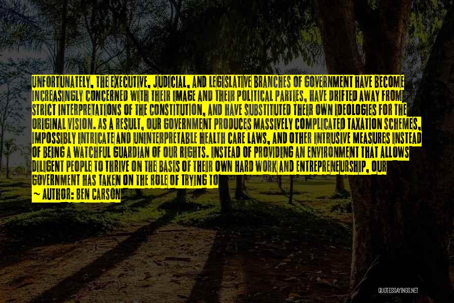 Ben Carson Quotes: Unfortunately, The Executive, Judicial, And Legislative Branches Of Government Have Become Increasingly Concerned With Their Image And Their Political Parties,