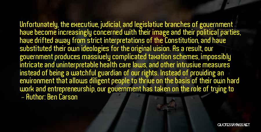 Ben Carson Quotes: Unfortunately, The Executive, Judicial, And Legislative Branches Of Government Have Become Increasingly Concerned With Their Image And Their Political Parties,