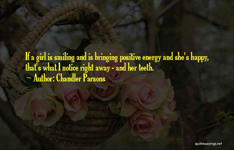 Chandler Parsons Quotes: If A Girl Is Smiling And Is Bringing Positive Energy And She's Happy, That's What I Notice Right Away -