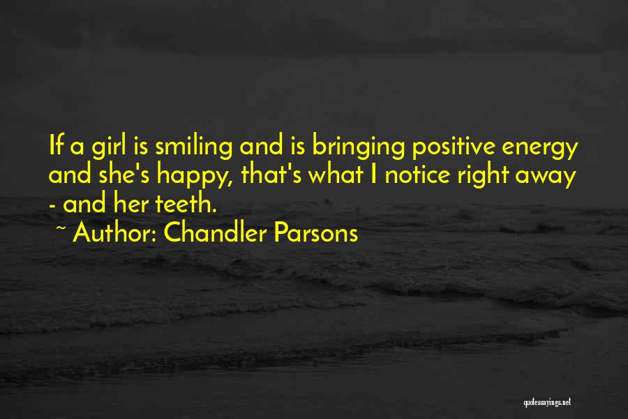 Chandler Parsons Quotes: If A Girl Is Smiling And Is Bringing Positive Energy And She's Happy, That's What I Notice Right Away -
