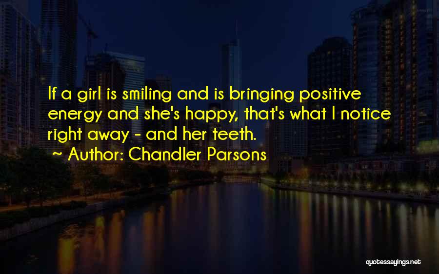 Chandler Parsons Quotes: If A Girl Is Smiling And Is Bringing Positive Energy And She's Happy, That's What I Notice Right Away -