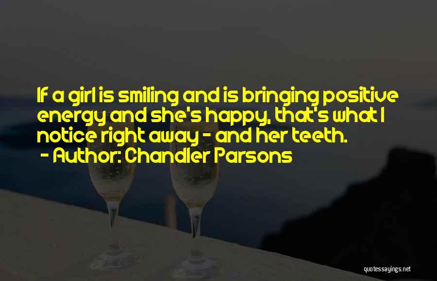 Chandler Parsons Quotes: If A Girl Is Smiling And Is Bringing Positive Energy And She's Happy, That's What I Notice Right Away -